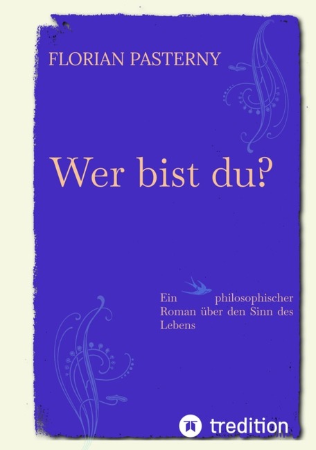 Wer bist du? Persönlichkeitsentwicklung trifft Roman - Eine philosophische Reise zu sich selbst - Florian Pasterny