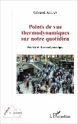 Cover-Bild zum Titel 'Points de vue thermodynamiques sur notre quotidien' von 'Gérard Allan'