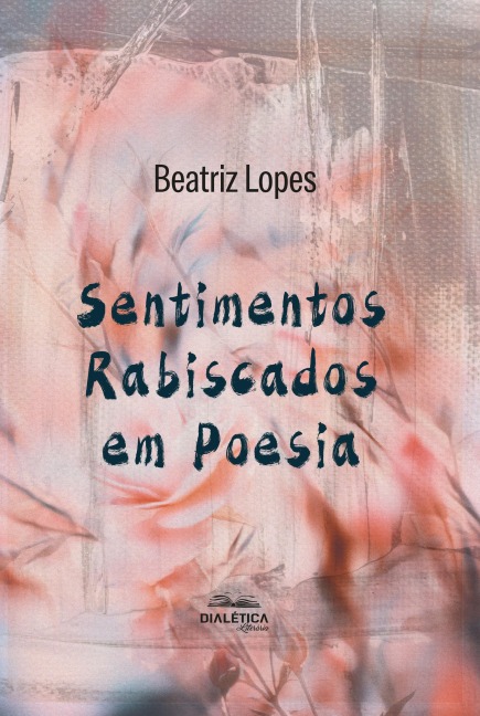 Sentimentos Rabiscados em Poesia - Beatriz Lopes