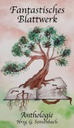 Cover-Bild zum Titel 'Fantastisches Blattwerk' von 'Georg Sensenbach, Patrick Hahmann, Eva Heinze, Lisa Limacher, Karen M. Ladira'