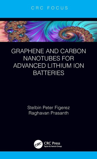 Graphene and Carbon Nanotubes for Advanced Lithium Ion Batteries - Stelbin Peter Figerez, Raghavan Prasanth