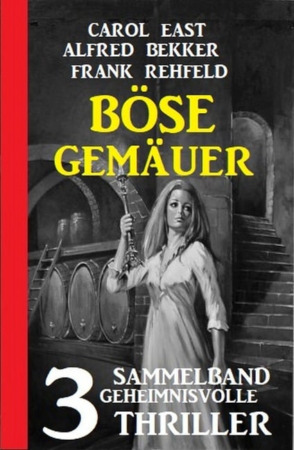 Böse Gemäuer: Sammelband 3 geheimnisvolle Thriller - Alfred Bekker, Carol East, Frank Rehfeld