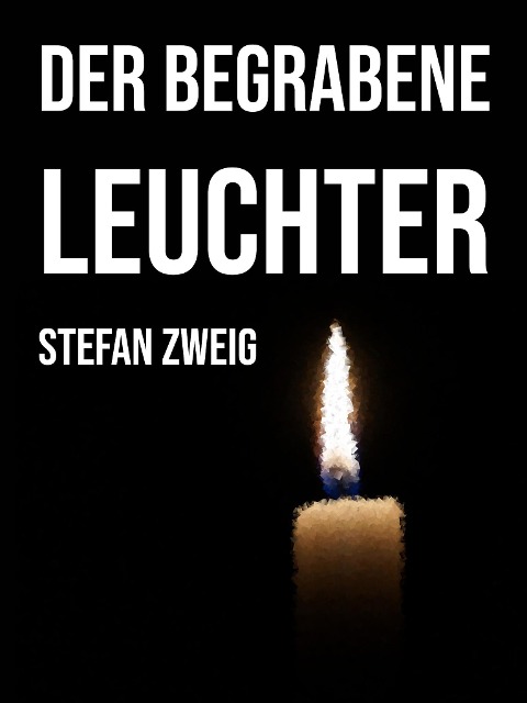 Der begrabene Leuchter - Stefan Zweig