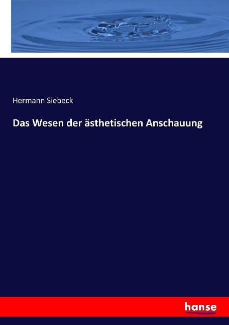 Das Wesen der ästhetischen Anschauung - Hermann Siebeck