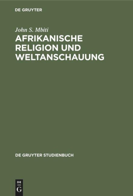 Afrikanische Religion und Weltanschauung - John S. Mbiti