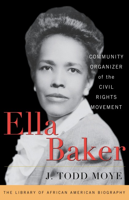 Ella Baker - J. Todd Moye