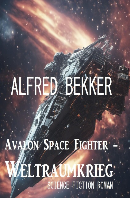 Avalon Space Fighter - Weltraumkrieg: Science Fiction Roman - Alfred Bekker