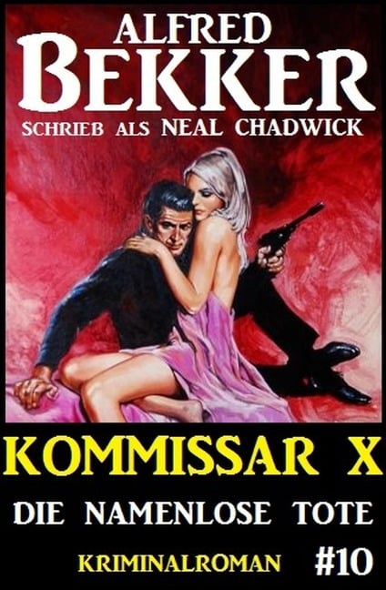 Alfred Bekker Kommissar X #10: Die namenlose Tote - Alfred Bekker, Neal Chadwick