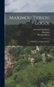 Maximou Tyriou Logoi: Maximi Tyrii Dissertationes - Maximus (of Tyre), Jeremiah Markland, Richard Mead