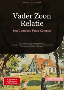 Cover-Bild zum Titel 'Vader Zoon Relatie: Het Complete Papa Kompas' von 'Artemis Saage - Nederlands'