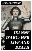 Cover-Bild zum Titel 'Jeanne D'Arc: Her Life And Death' von 'Oliphant'