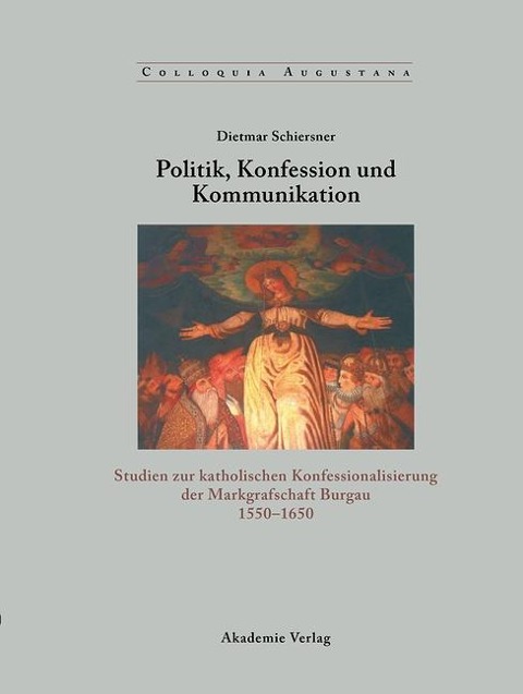 Politik, Konfession und Kommunikation - Dietmar Schiersner
