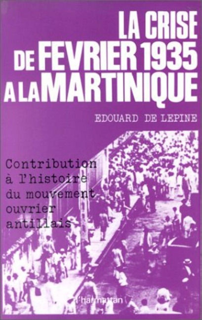 La crise de février 1935 à la Martinique - de Lepine