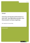 Cover-Bild zum Titel 'Nutzung und Kundenzufriedenheit in Discount- und Mikrofitnessstudios. Der Fitnessmarkt im Raum Augsburg' von 'Anonymous'