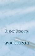 Cover-Bild zum Titel 'Sprache der Seele' von 'Elisabeth Ebenberger'