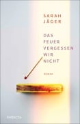 Cover-Bild zum Titel 'Das Feuer vergessen wir nicht' von 'Sarah Jäger'