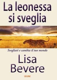 La leonessa si sveglia. Svegliati e cambia il tuo mondo - Lisa Bevere