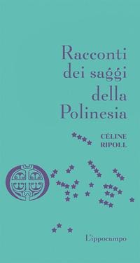 Racconti dei saggi della Polinesia - Céline Ripoll