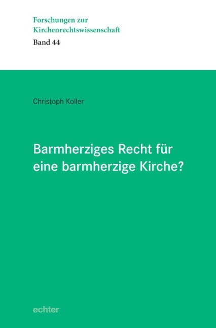 Barmherziges Recht für eine barmherzige Kirche? - Christoph Koller