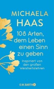 Cover-Bild zum Titel '108 Arten, dem Leben einen Sinn zu geben' von 'Michaela Haas'
