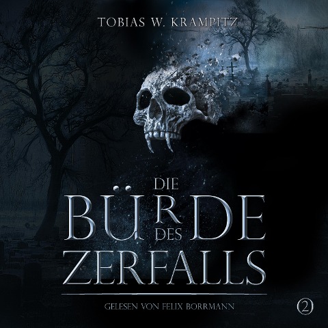 Die Bürde des Zerfalls (Band 2) - Tobias Krampitz