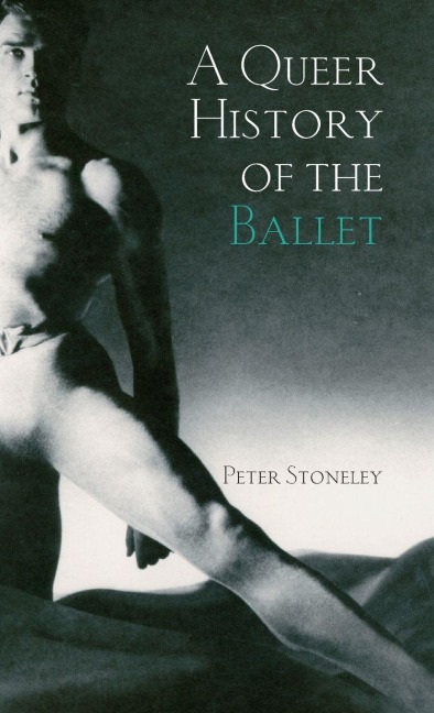 A Queer History of the Ballet - Peter Stoneley