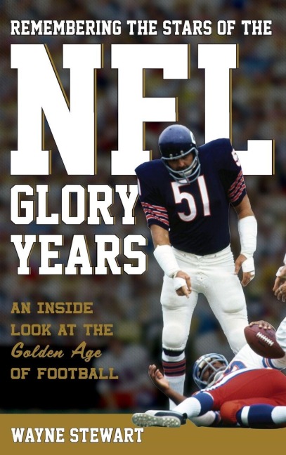 Remembering the Stars of the NFL Glory Years - Wayne Stewart