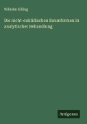 Cover-Bild zum Titel 'Die nicht-euklidischen Raumformen in analytischer Behandlung' von 'Wilhelm Killing'