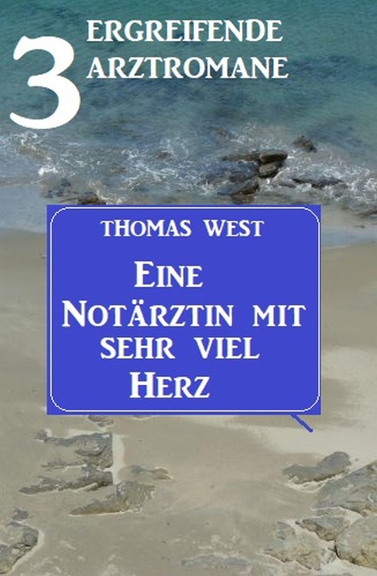 Eine Notärztin mit sehr viel Herz: 3 ergreifende Arztromane - Thomas West