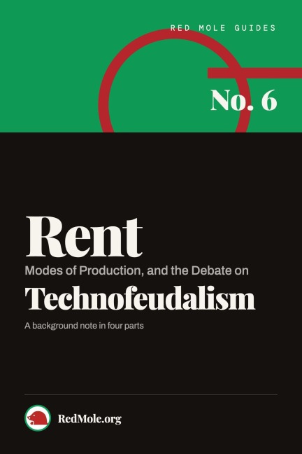 Rent, Modes of Production, and the Debate on Technofeudalism - RedMole. org