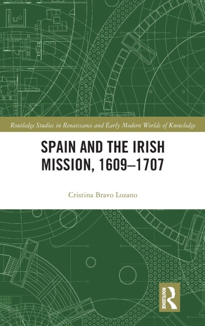 Spain and the Irish Mission, 1609-1707 - Cristina Bravo Lozano