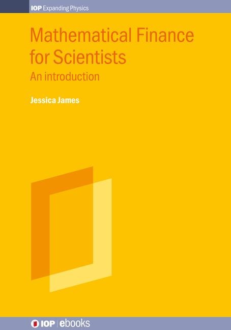 Mathematical Finance for Scientists - Jessica James, Ken P Zetie