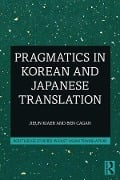 Cover-Bild zum Titel 'Pragmatics in Korean and Japanese Translation' von 'Jieun Kiaer, Ben Cagan'