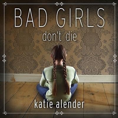 Bad Girls Don't Die Lib/E - Katie Alender