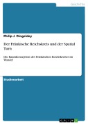 Cover-Bild zum Titel 'Der Fränkische Reichskreis und der Spatial Turn' von 'Philip J. Dingeldey'
