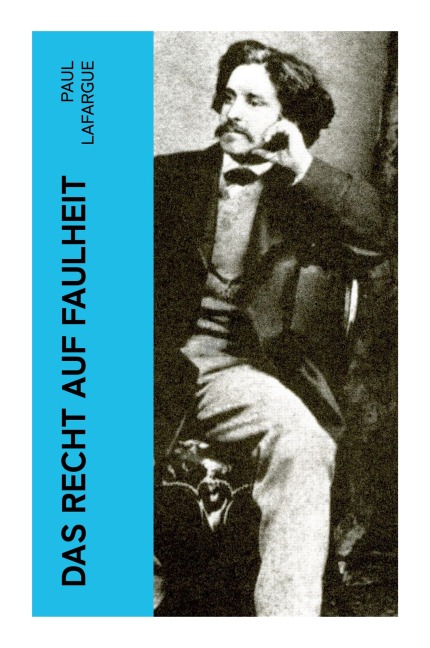 Das Recht auf Faulheit - Paul Lafargue