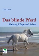 Cover-Bild zum Titel 'Das blinde Pferd: Haltung, Pflege und Arbeit' von 'Ellen Drost'