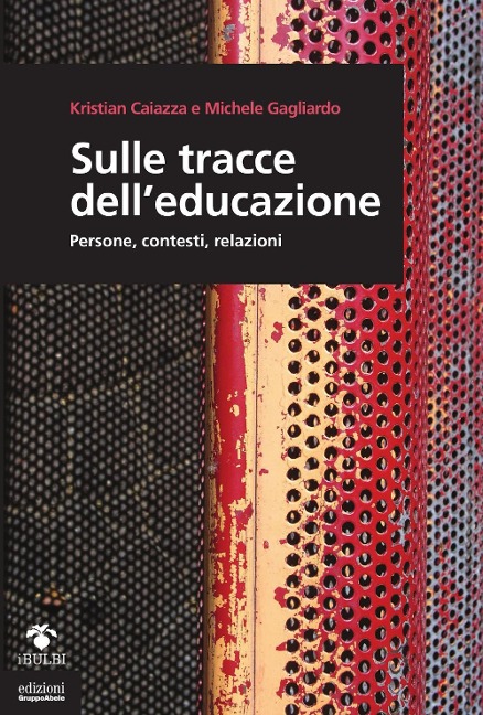 Sulle tracce dell'educazione. Persone, contesti, relazioni - Kristian Caiazza, Michele Gagliardo