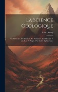 Cover-Bild zum Titel 'La science géologique: Ses méthodes, ses résultats, ses problemes, son histoire. 2. éd., rev. et augm. d'un index alphabétique' von 'L. De Launay'