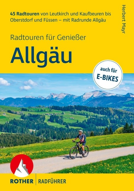 ROTHER Radführer Allgäu - Radtouren für Genießer. 45 Radtouren von Leutkirch und Kaufbeuren bis Oberstdorf und Füssen - mit Radrunde Allgäu - Herbert Mayr
