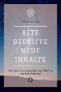 Cover-Bild zum Titel 'Alte Begriffe - neue Inhalte' von 'Georg Walter'