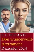 Cover-Bild zum Titel 'Drei wundervolle Arztromane Dezember 2024' von 'K. F. Durand'