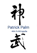 Patrick Palm: eine Autobiografie - Patrick Palm