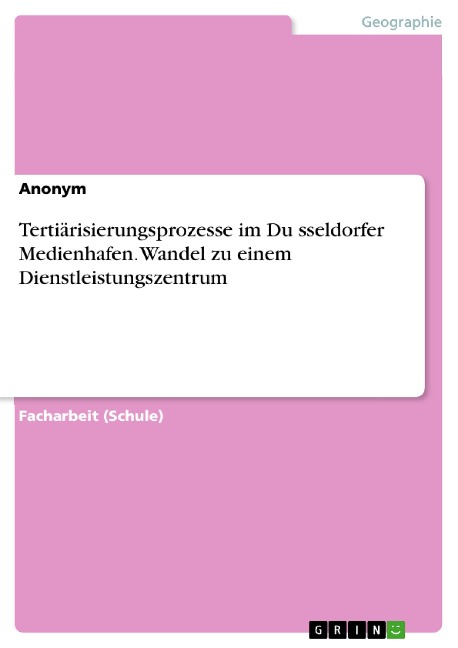Tertiärisierungsprozesse im Du¿sseldorfer Medienhafen. Wandel zu einem Dienstleistungszentrum -