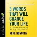3 Words That Will Change Your Life Lib/E: The Secret to Experiencing the Joy of God's Presence - Mike Novotny