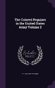 The Colored Regulars in the United States Army Volume 2 - T G Steward