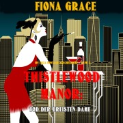 Cover-Bild zum Titel 'Thistlewood Manor: Tod der Dreisten Dame (Ein Eliza Montagu Kuschelkrimi ¿ Band 5)' von 'Fiona Grace'