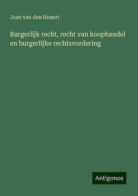 Burgerlijk recht, recht van koophandel en burgerlijke rechtsvordering - Joan Van Den Honert