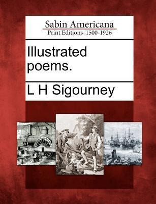 Illustrated Poems. - L H Sigourney