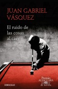 Cover-Bild zum Titel 'El ruido de las cosas al caer' von 'Juan Gabriel Vasquez'
